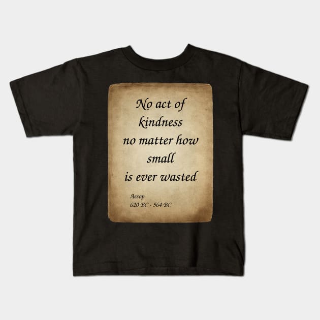 Aesop, Greek Author and Fabulist. No act of kindness no matter how small is ever wasted. Kids T-Shirt by Incantiquarian